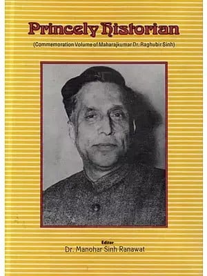 Princely Historian (Commemoration Volume of Maharajkumar Dr. Raghubir Sinh)