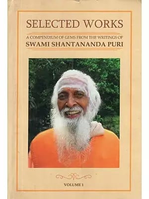 Selected Works- A Compendium of Gems From The Writings of Swami Shantananda Puri (Vol-I)