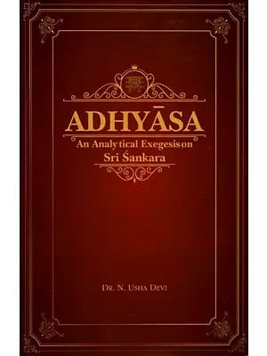 Adhyasa- An Analytical Exegesis on Sri Sankara
