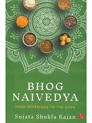 Bhog Naivedya- Food Offerings to the Gods