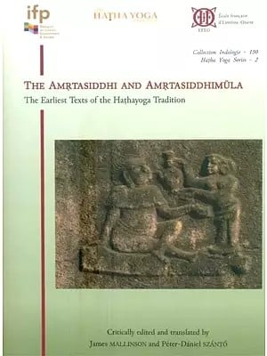 The Amrtasiddhi and Amrtasiddhimula- The Earliest Texts of the Hathayoga Tradition