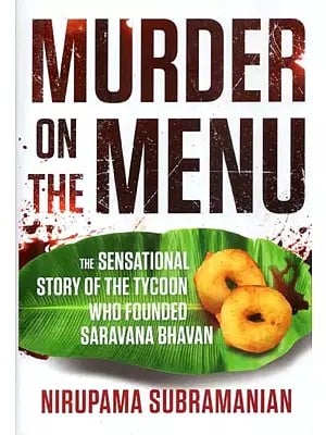 Murder On the Menu (The Sensational Story of the Tycoon Who Founded Saravana Bhavan)