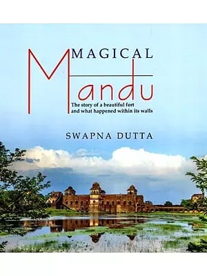 Magical Mandu - The Story of a Beautiful Fort and What Happened Within its Walls
