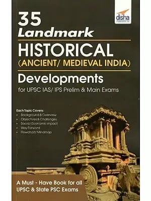 35 Landmark Historical (Ancient/ Medieval India)- Developments For UPSC IAS/ IPS Prelim And Main Exams