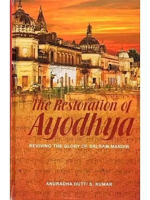 The Restoration of Ayodhya (Reviving the Glory of Sri Ram Mandir)