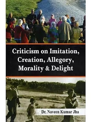 Criticism on Imitation, Creation, Allegory, Morality & Delight