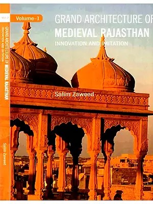 Grand Architecture of Medieval Rajasthan Innovation and Imitation (Set of 2 Volumes)