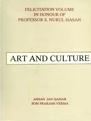 Art and Culture- Felicitation Volume in Honour of Professor S. Nurul Hasan