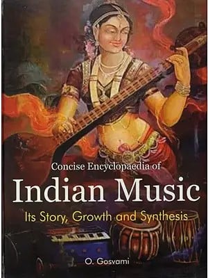 Concise Encyclopaedia of Indian Music (Its Story, Growth and Synthesis)