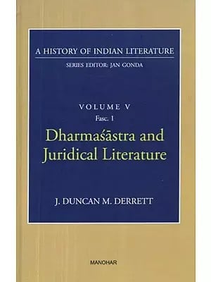 Dharmasastra and Juridical Literature (A History of Indian Literature, Volume -5, Fasc. 1)