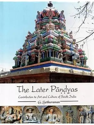 The Later Pandyas (Contribution to Art and Culture of South India)