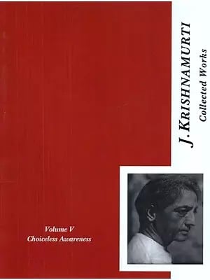 The Collected Works of J. Krishnamurti : Choiceless Awareness, 1948-1949 (Vol-5)