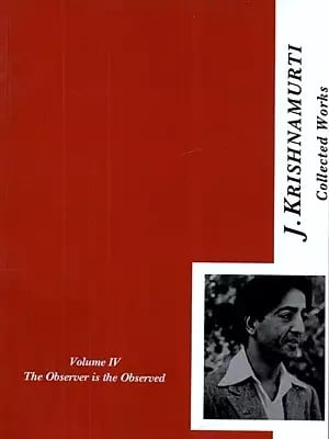 The Collected Works of J. Krishnamurti : The Observer Is the Observed, 1945-1948 (Vol-4)