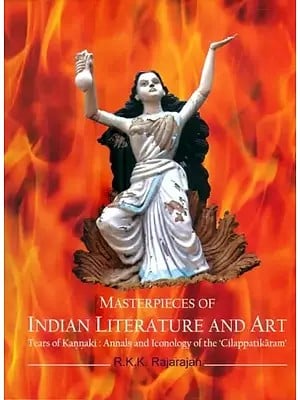 Masterpieces of Indian Literature and Art (Tears of Kannaki : Annals and Iconology of the 'Cilappatikaram')
