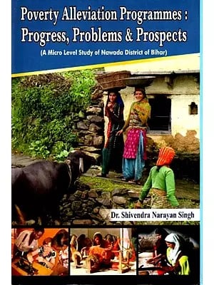Poverty Alleviation Programmes - Progress, Problems & Prospects (A Micro Level Study of Nawada District of Bihar)