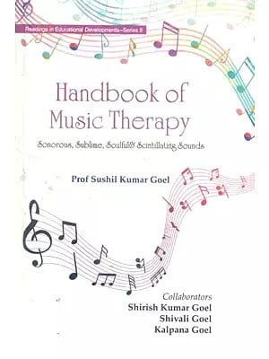 Handbook of Music Therapy- Sonorous, Sublime, Soulful & Scintillating Sounds