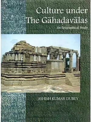 Culture Under the Gahadavalas (An Epigraphical Study)