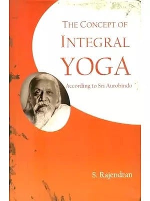 The Concept of Integral Yoga- According to Sri Aurobindo (An Old and Rare Book)