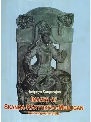 Images of Skanda-Karttikeya-Murugan : An Iconographic Study
