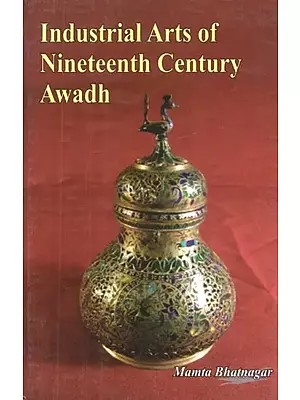 Industrial Arts of Nineteenth Century Awadh