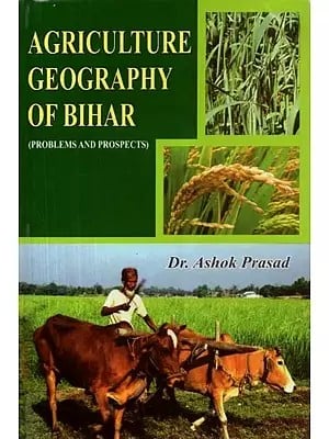 Agriculture Geography of Bihar (Problems and Prospects)