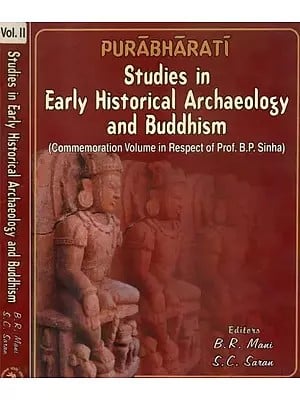 Purabharati Studies in Early Historical Archaeology and Buddhism- Commemoration Volume in Respect of Prof. B.P. Sinha (Set of 2 Volumes)
