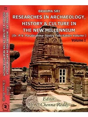Brahma Sri - Researches in Archaelogy, History and Culture in the New Millennium- Dr. P.V. Parabrahma Sastry Felicitation Volume (Set of 2 Volumes)