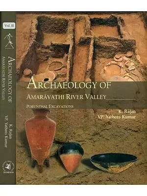 Archaeology of Amaravathi River Valley- Porunthal Excavations (Set of 2 Volumes)