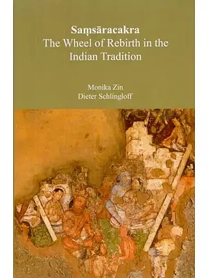 Samsaracakra The Wheel of Rebirth in The Indian Tradition