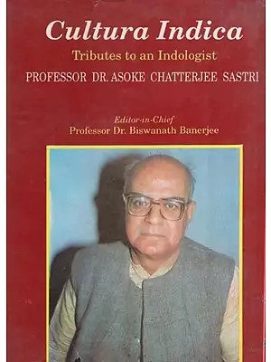 Cultura Indica Tributes to an Indologist : Professor Dr. Asoke Chatterjee Sastri