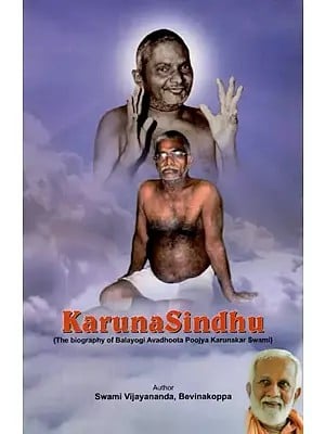 Karuna Sindhu (The Biography of Balayogi Avadhoota Poojya Karunakar Swami)