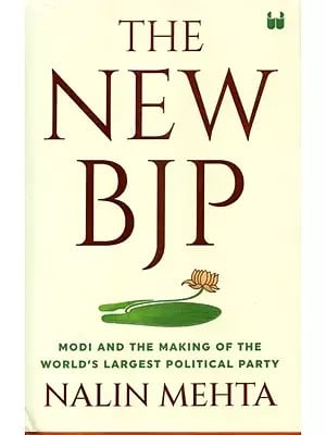 The New Bjp: Modi and the Making of the World's Largest Political Party