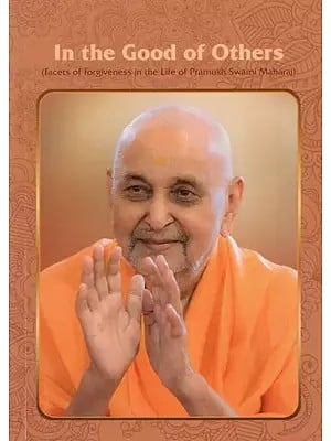 In the Good of Others (Facets of Forgiveness in the Life of Pramukh Swami Maharaj)