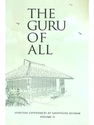 The Guru of All- Spiritual Experiences At Santhigiri Ashram (Part-2)