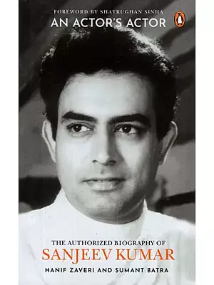 An Actor's Actor- The Authorized Biography Of Sanjeev Kumar