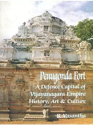 Penugonda Fort- A Defence Capital of the Vijayanagara Empire (History, Art & Culture)