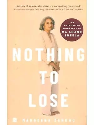 Nothing To Lose- The Authorized Biography of Ma Anand Sheela
