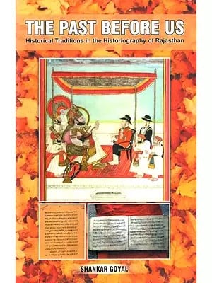 The Past Before Us - Historical Traditions in the Historiography of Rajasthan