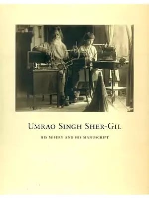 Umrao Singh Sher-Gil- His Misery and His Manuscript (Pictorial Book)
