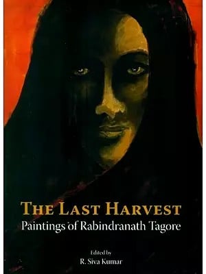 The Last Harvest- Paintings of Rabindranath Tagore