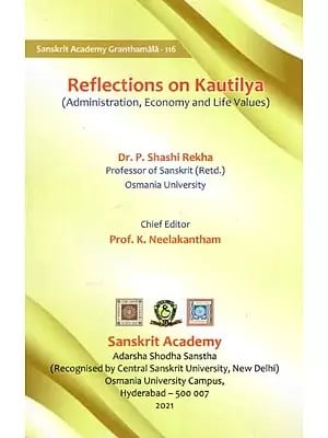 Reflections on Kautilya (Administration, Economy and Life Values)