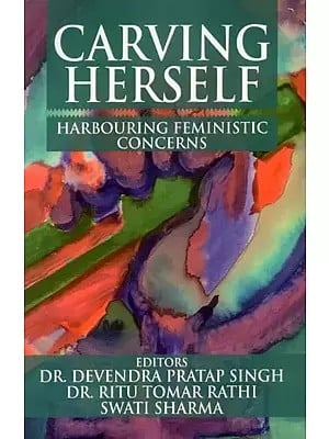 Carving Herself (Harbouring Feministic Concerns)