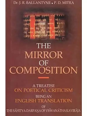 The Miiror of Composition (A Treatise on Poetical Criticism Being an English Translation of The Sahitya-Darpana of Viswanatha Kaviraja)