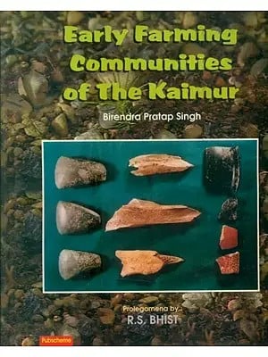Early Farming Communities of The Kaimur- Excavations At Senuwar: 1986-87, 89-90 (Part-I)