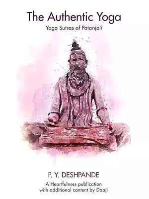 The Authentic Yoga - Yoga Sutras of Patanjali (Guidebook for An Evolving Consciousness)
