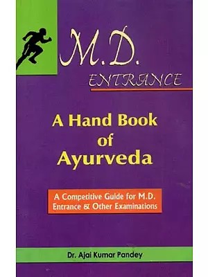 M. D. Entrance A Handbook of Ayurveda (A Competitive Guide for M.D. Entrance & Other Examinations)