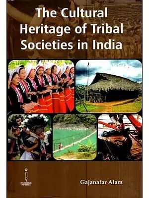 The Cultural Heritage of Tribal Societies in India