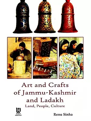 Art and Crafts of Jammu - Kashmir and Ladakh- Land, People, Culture