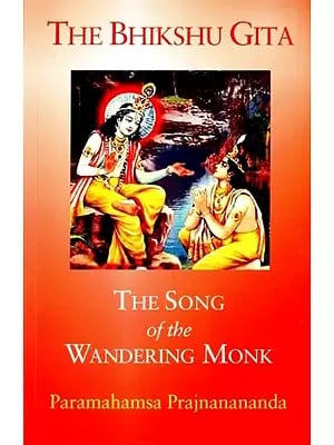 The Bhikshu Gita- The Song of The Wandering Monk