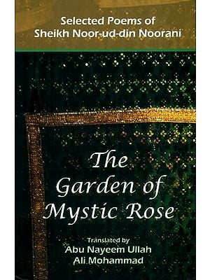 The Garden of Mystic Rose- Selected Poems of Sheikh Noor-ud-din Noorani
